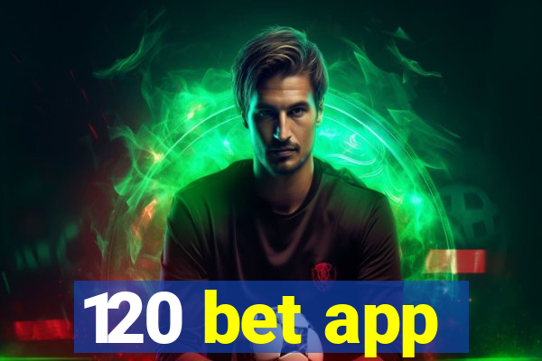 120 bet app